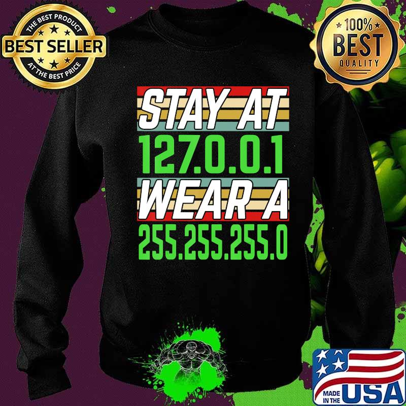 Stay at 127.0.0.1 Wear a 255.255.255.0 IT Network Engineer T-Shirt Sweater Stay at 127.0.0.1 Wear a 255.255.255.0 IT Network Engineer T-Shirt Sweater