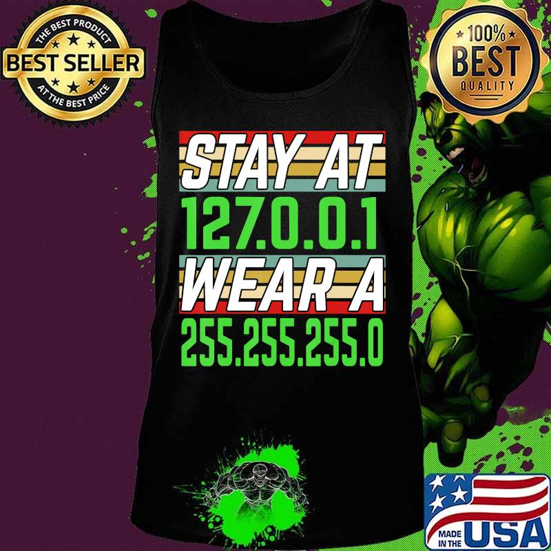 Stay at 127.0.0.1 Wear a 255.255.255.0 IT Network Engineer T-Shirt Tank top Stay at 127.0.0.1 Wear a 255.255.255.0 IT Network Engineer T-Shirt Tank top
