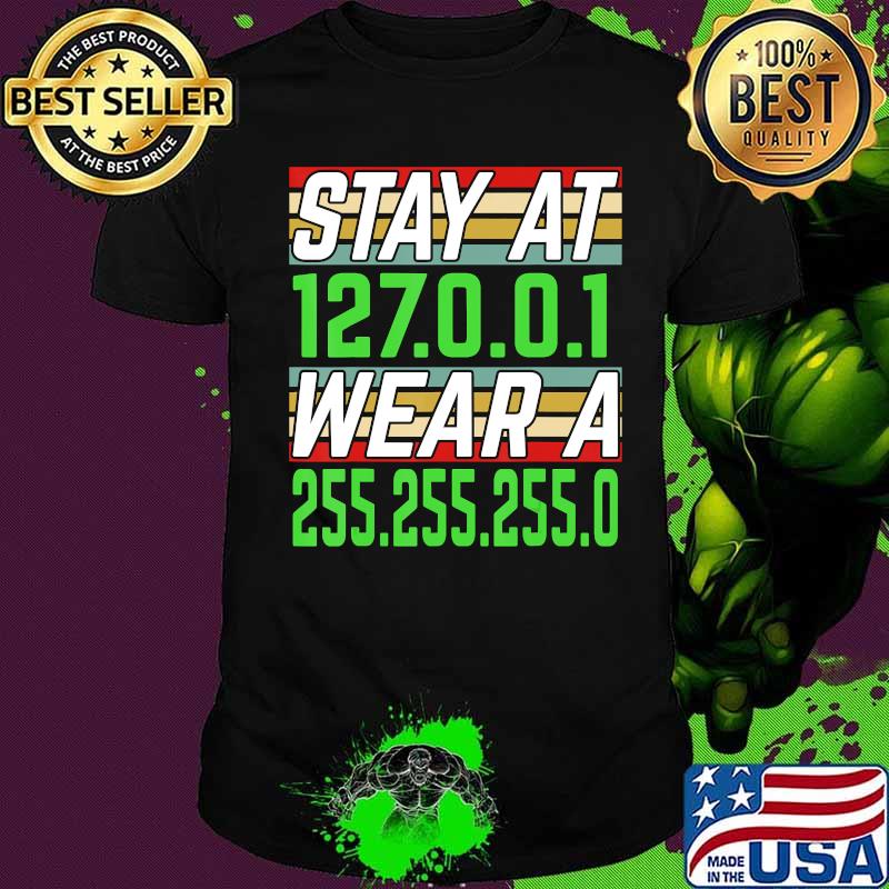 Stay at 127.0.0.1 Wear a 255.255.255.0 IT Network Engineer T-Shirt