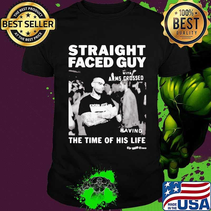Straight faced guy with arms crossed having the time of his life shirt