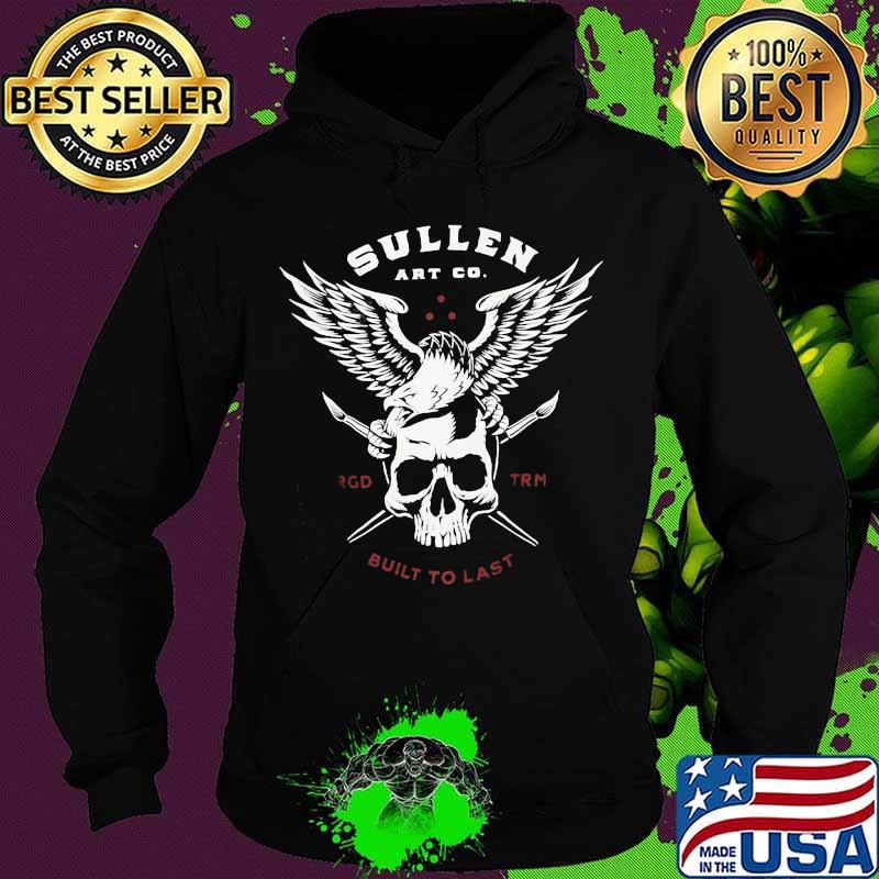 Sullen art go built to last eagle skull s Hoodie Sullen art go built to last eagle skull s Hoodie