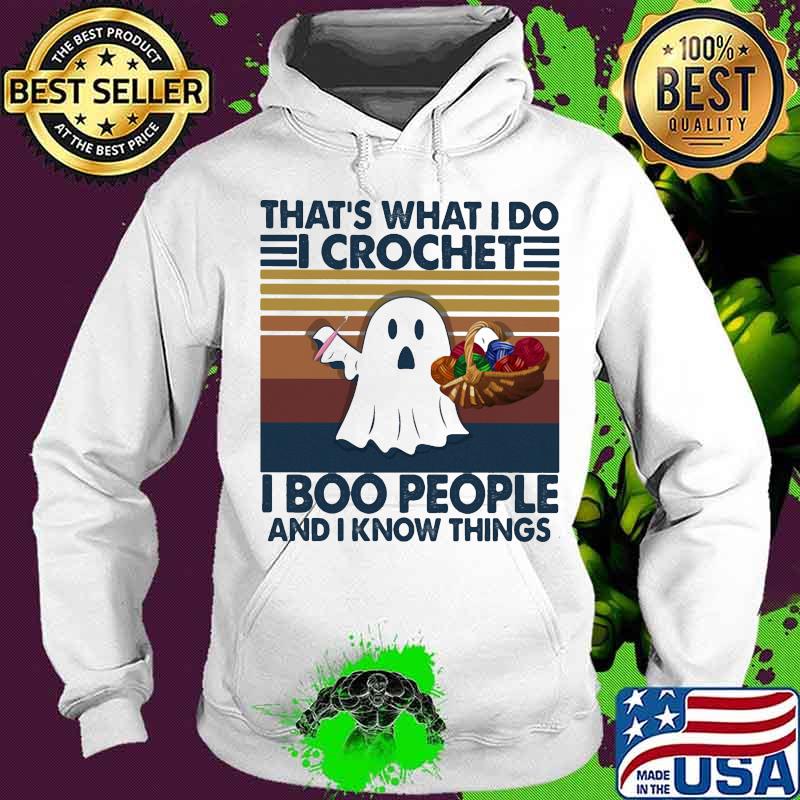 That's what i do i crochet i boo people and i know things ghost halloween vintage s Hoodie That's what i do i crochet i boo people and i know things ghost halloween vintage s Hoodie