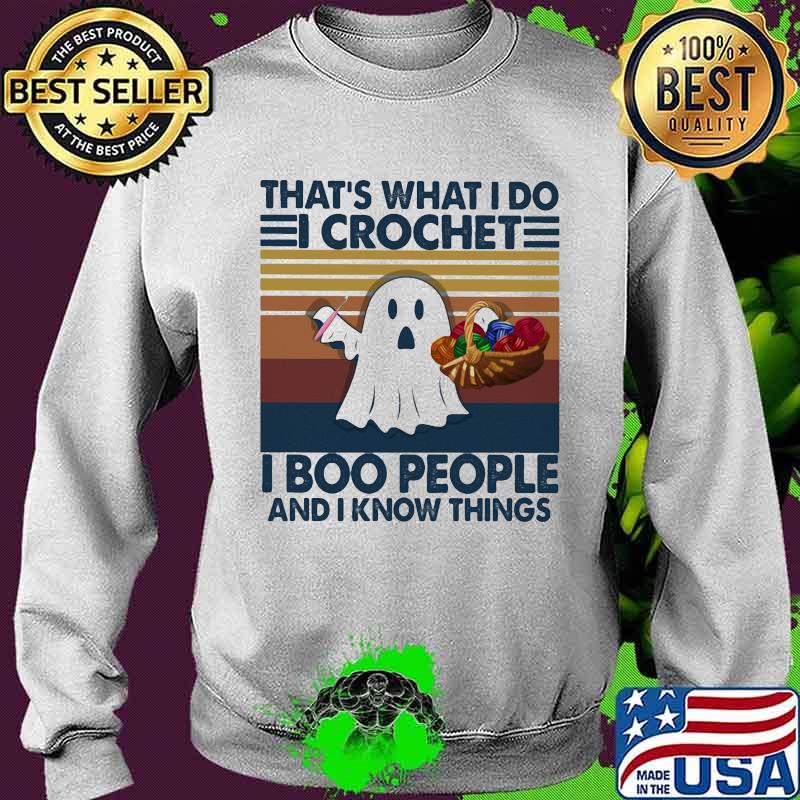 That's what i do i crochet i boo people and i know things ghost halloween vintage s Sweater That's what i do i crochet i boo people and i know things ghost halloween vintage s Sweater