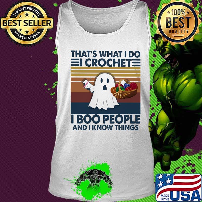 That's what i do i crochet i boo people and i know things ghost halloween vintage s Tank top That's what i do i crochet i boo people and i know things ghost halloween vintage s Tank top