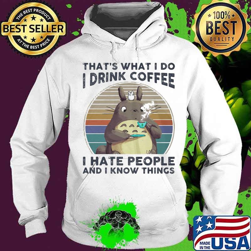That's what i do i drink coffee i hate people and i know things totoro vintage s Hoodie That's what i do i drink coffee i hate people and i know things totoro vintage s Hoodie