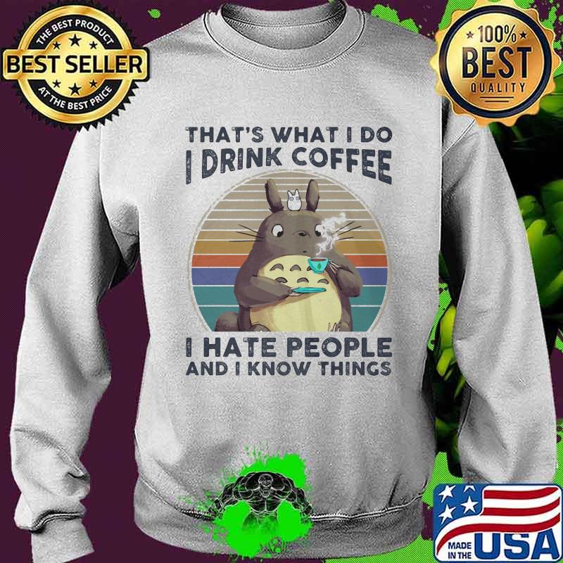 That's what i do i drink coffee i hate people and i know things totoro vintage s Sweater That's what i do i drink coffee i hate people and i know things totoro vintage s Sweater