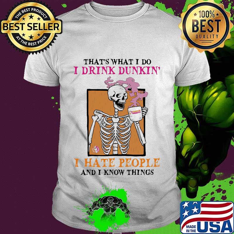 That's what i do i drink dunkin i hate people and i know things skull halloween shirt