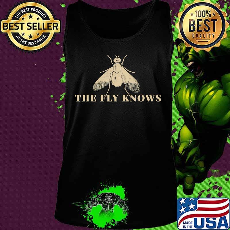 The Fly Knows Sarcastic Funny Political Election T-Shirt Tank top The Fly Knows Sarcastic Funny Political Election T-Shirt Tank top