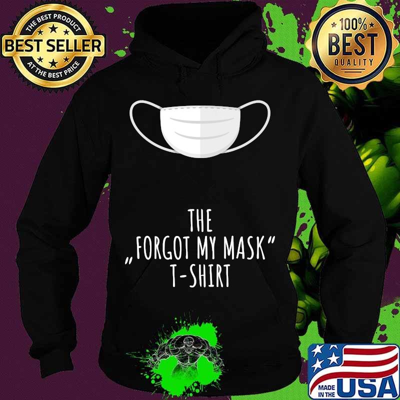The Forgot My Mask T-Shirt Hoodie The Forgot My Mask T-Shirt Hoodie