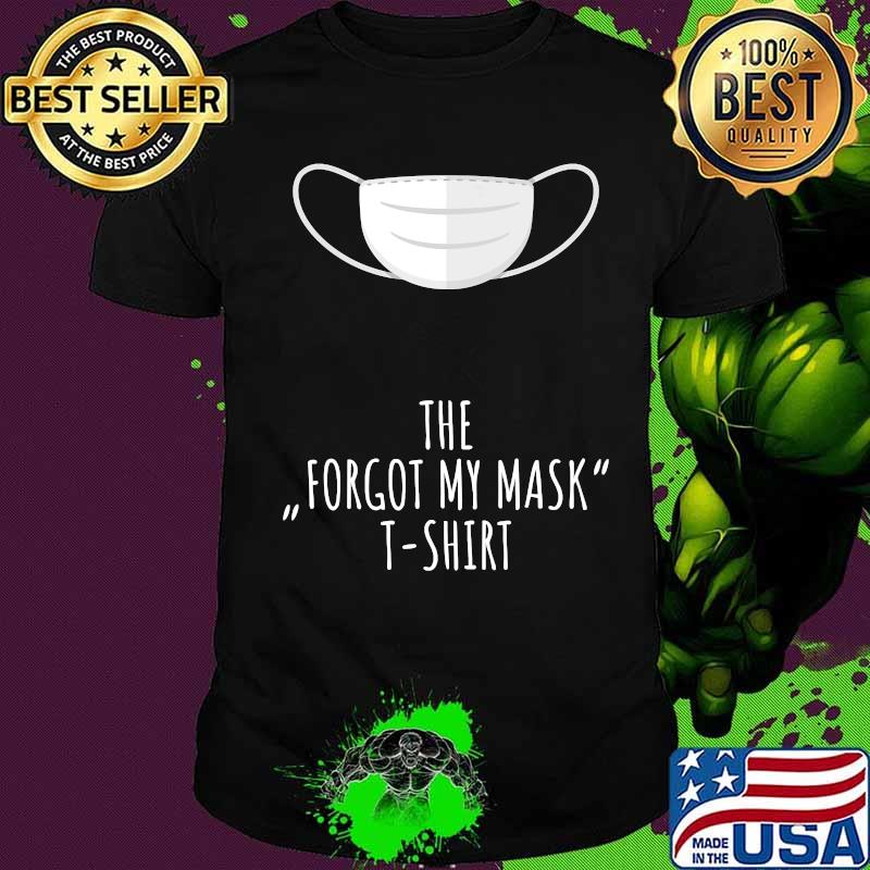 The Forgot My Mask T-Shirt The Forgot My Mask T-Shirt
