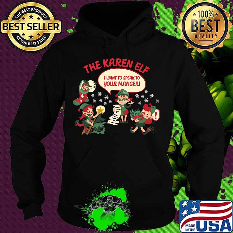 The Karen Elf I Want To Speak To Your Manager Merry Christmas Shirt Hoodie The Karen Elf I Want To Speak To Your Manager Merry Christmas Shirt Hoodie