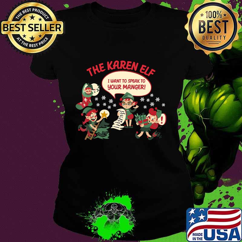 The Karen Elf I Want To Speak To Your Manager Merry Christmas Shirt Ladies tee The Karen Elf I Want To Speak To Your Manager Merry Christmas Shirt Ladies tee