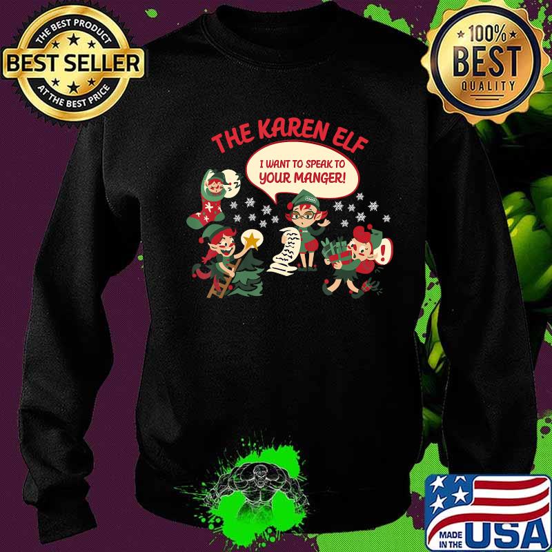 The Karen Elf I Want To Speak To Your Manager Merry Christmas Shirt Sweater The Karen Elf I Want To Speak To Your Manager Merry Christmas Shirt Sweater