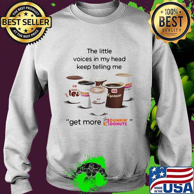 The little voices in my head keep telling me get more dunkin donuts logo s Sweater The little voices in my head keep telling me get more dunkin donuts logo s Sweater