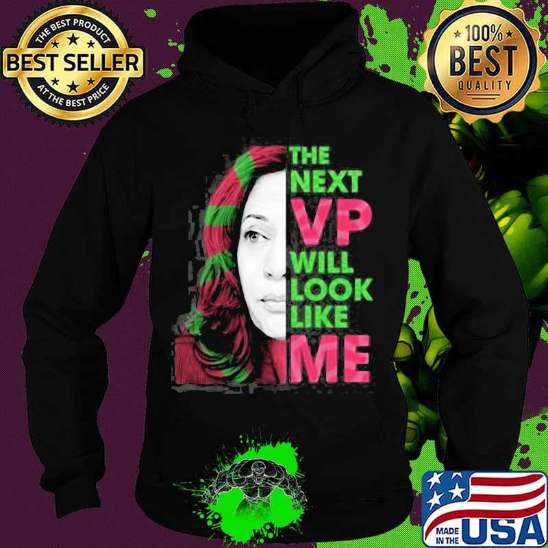 The next vp will look like me Kamala Harris Aka s Hoodie The next vp will look like me Kamala Harris Aka s Hoodie
