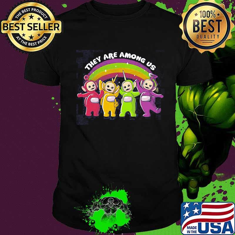 They are among us rainbow shirt