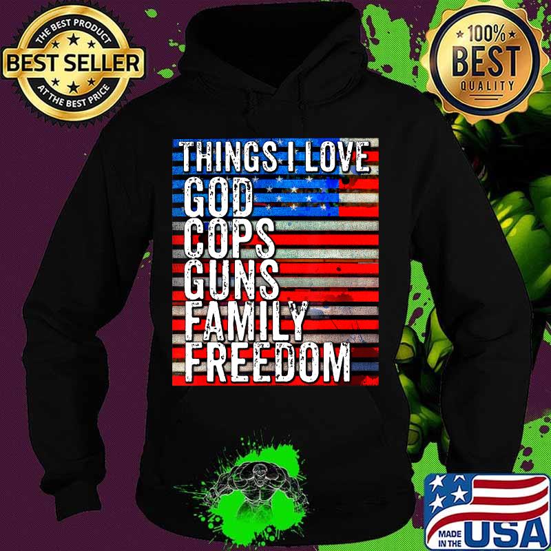 Things i love god cops guns family freedom american flag election s Hoodie Things i love god cops guns family freedom american flag election s Hoodie
