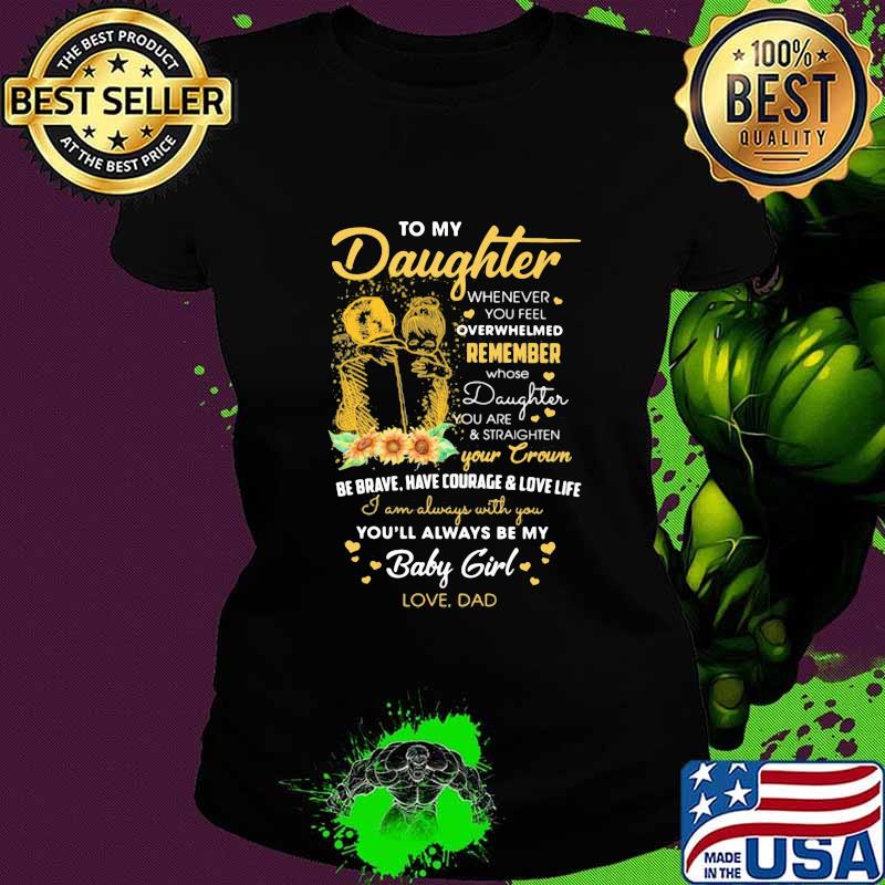 To my daughter remember your crown you'll always be my baby girl love dad s Ladies tee To my daughter remember your crown you'll always be my baby girl love dad s Ladies tee