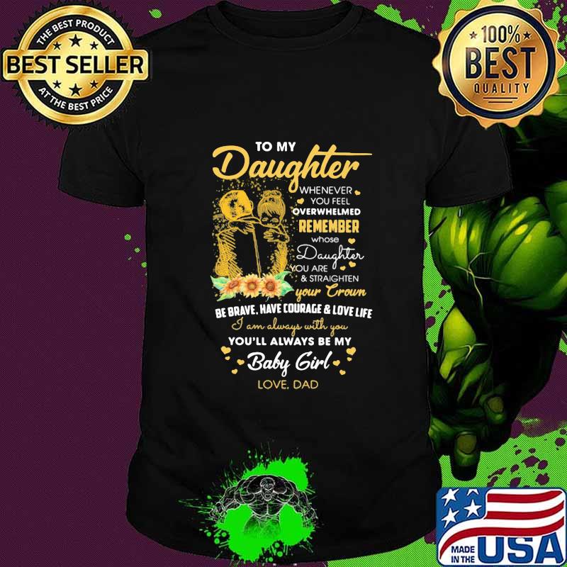 To my daughter remember your crown you'll always be my baby girl love dad shirt