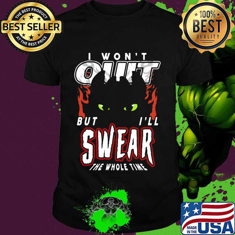 Toothless i won't quit but i'll swear the whole time shirt