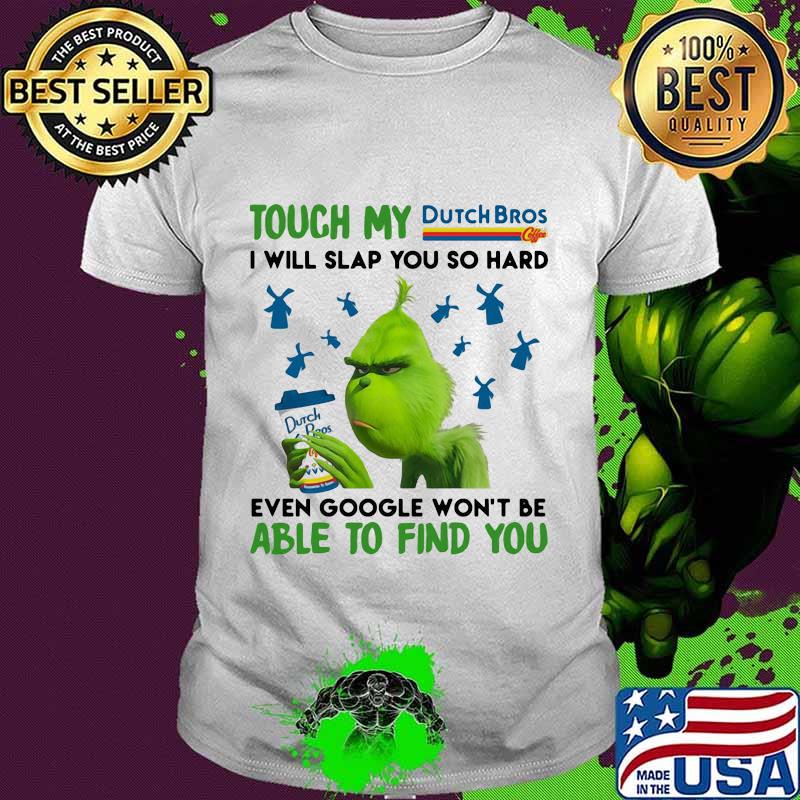Touch my dutch bros i will slap you so hard even google won't be able to find you cartoon shirt