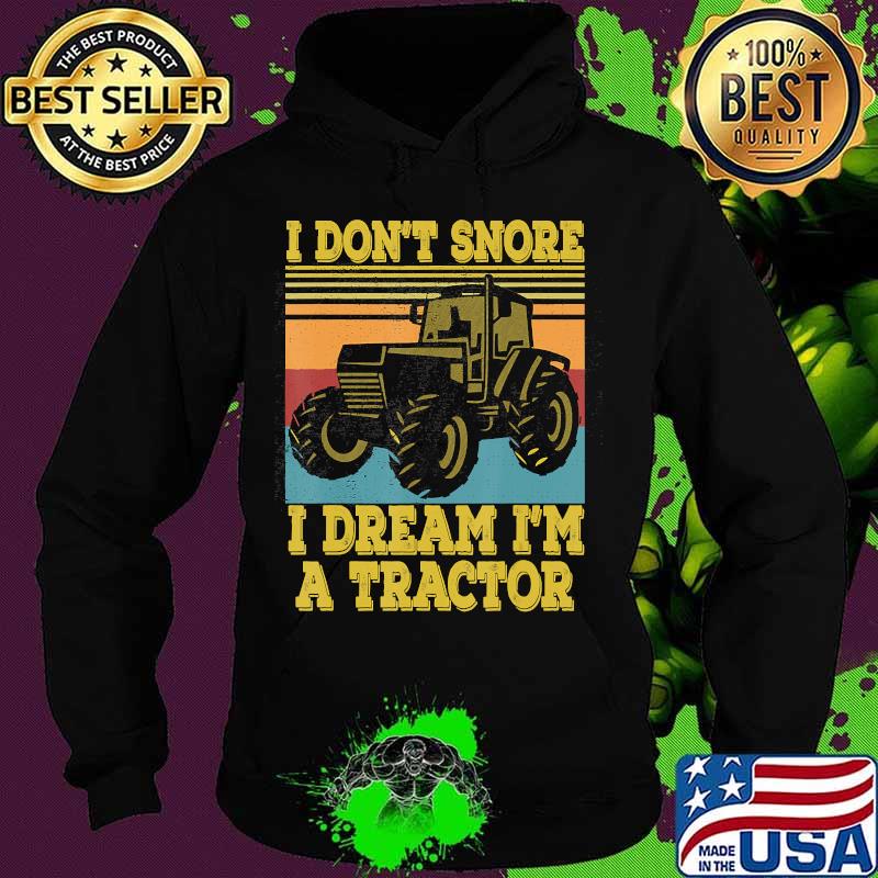 Tractor Farmer Gift I Don't Snore I Dream I'm a Tractor T-Shirt Hoodie Tractor Farmer Gift I Don't Snore I Dream I'm a Tractor T-Shirt Hoodie