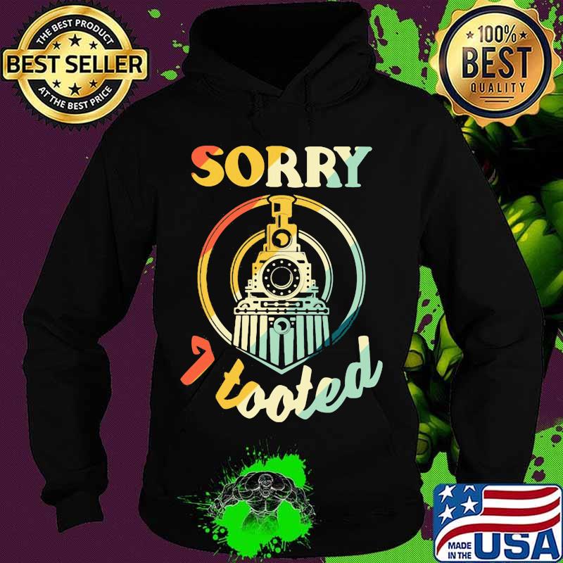 Train sorry i tooted vintage s Hoodie Train sorry i tooted vintage s Hoodie
