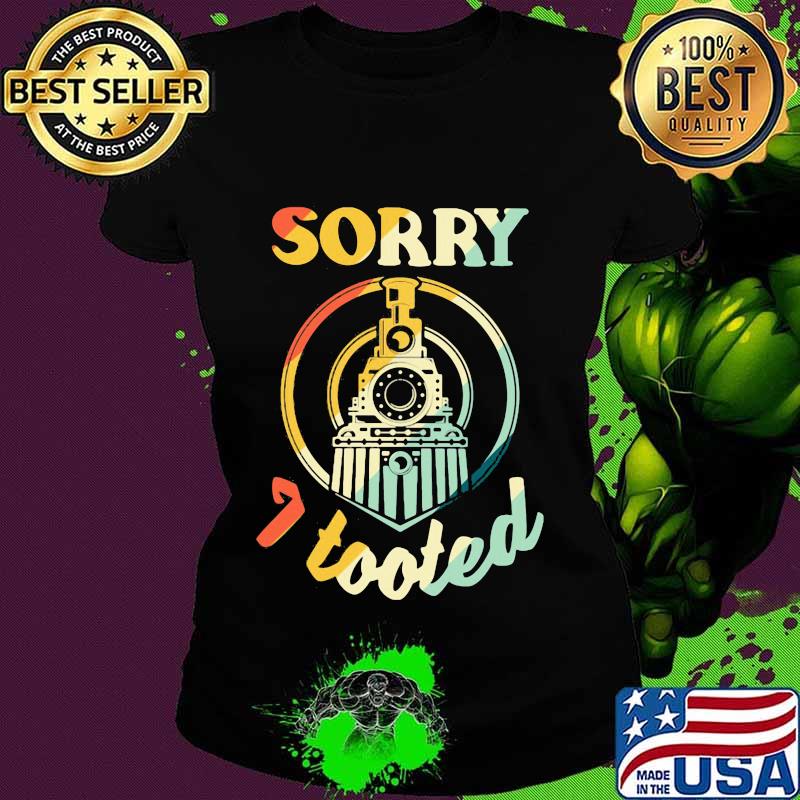 Train sorry i tooted vintage s Ladies tee Train sorry i tooted vintage s Ladies tee