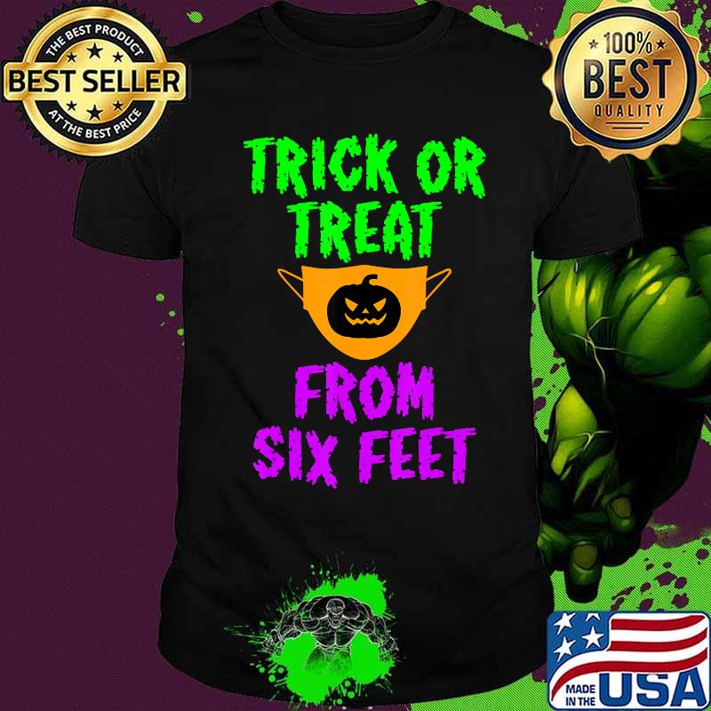 Trick Or Treat From Six Feet Halloween Social Distancing T-Shirt