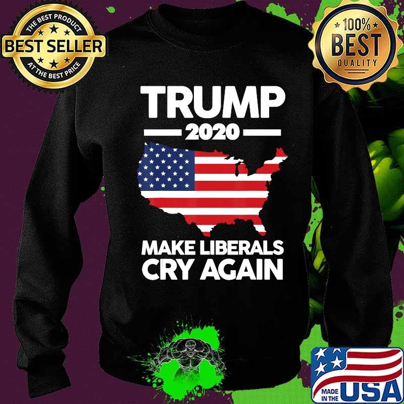 Trump 2020 Make Liberals Cry Again Pro T-Shirt Sweater Trump 2020 Make Liberals Cry Again Pro T-Shirt Sweater