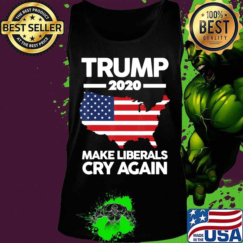 Trump 2020 Make Liberals Cry Again Pro T-Shirt Tank top Trump 2020 Make Liberals Cry Again Pro T-Shirt Tank top