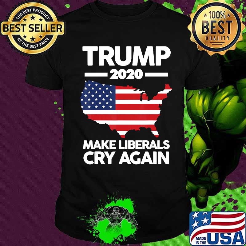 Trump 2020 Make Liberals Cry Again Pro T-Shirt Trump 2020 Make Liberals Cry Again Pro T-Shirt