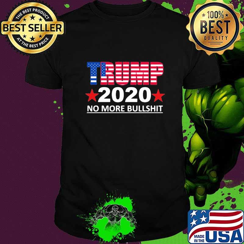 Trump 2020 no more bullshit shirt