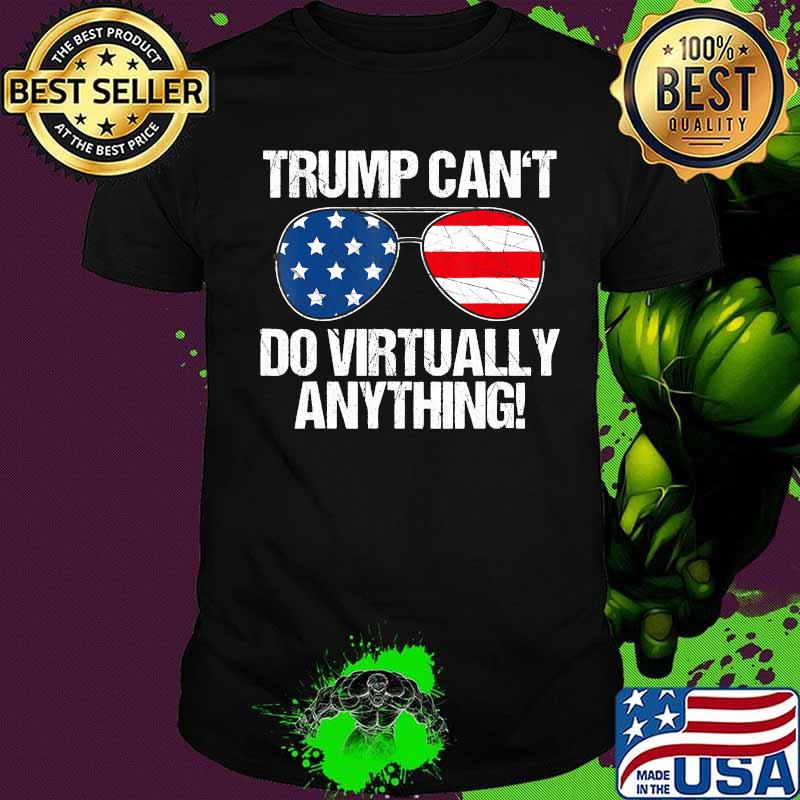 Trump can't do virtually anything, Anti-Trump T-Shirt