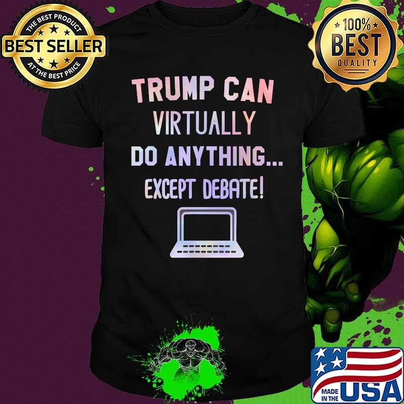 Trump can virtually do anything, except Debate 2020 T-Shirt