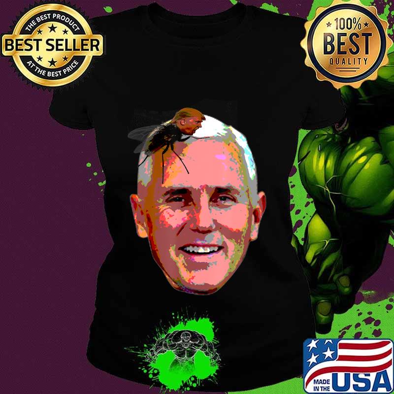 Trump fly on mike pence head T-Shirt Ladies tee Trump fly on mike pence head T-Shirt Ladies tee