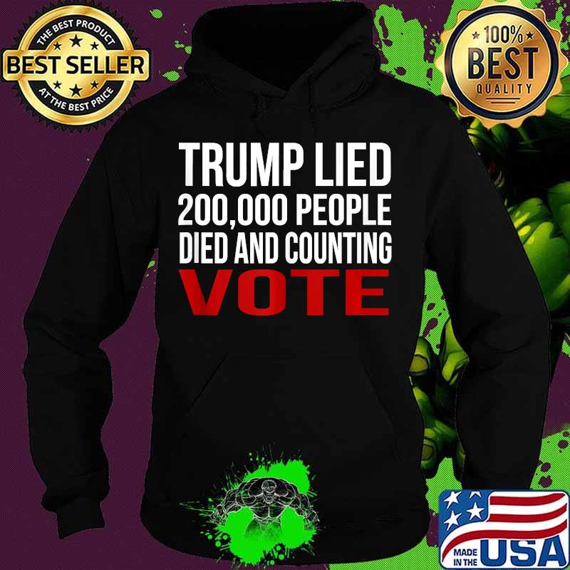 Trump Lied 200,000 People Died and Counting Vote s Hoodie Trump Lied 200,000 People Died and Counting Vote s Hoodie