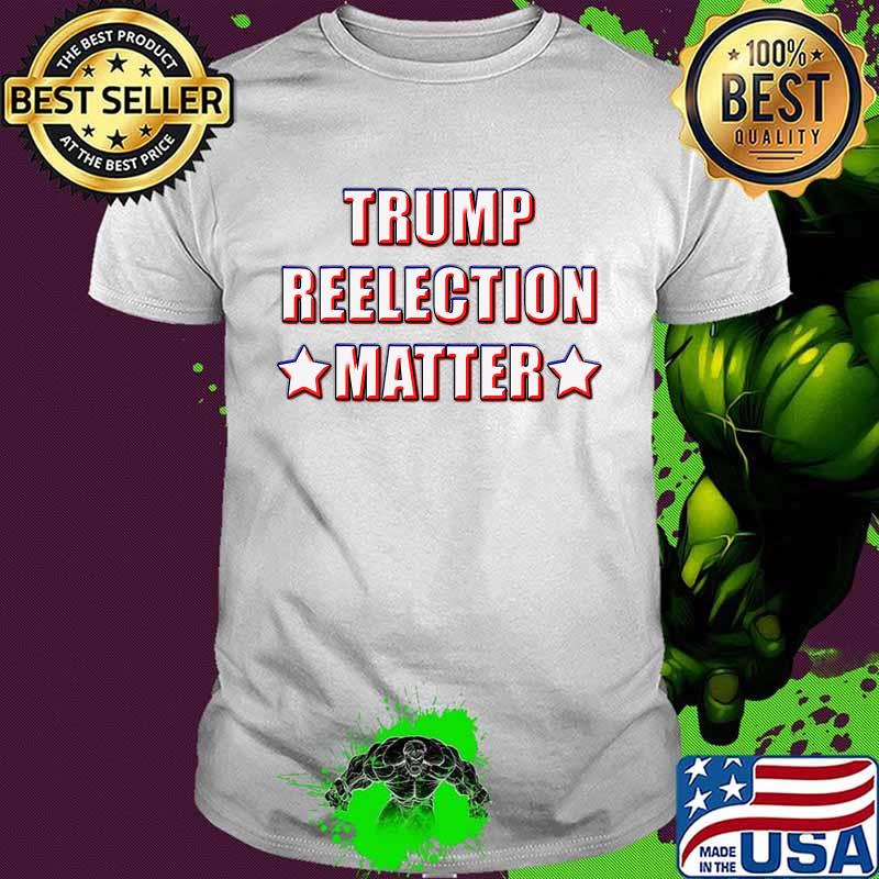 TRUMP Reelection Matter 2020 Design T-Shirt
