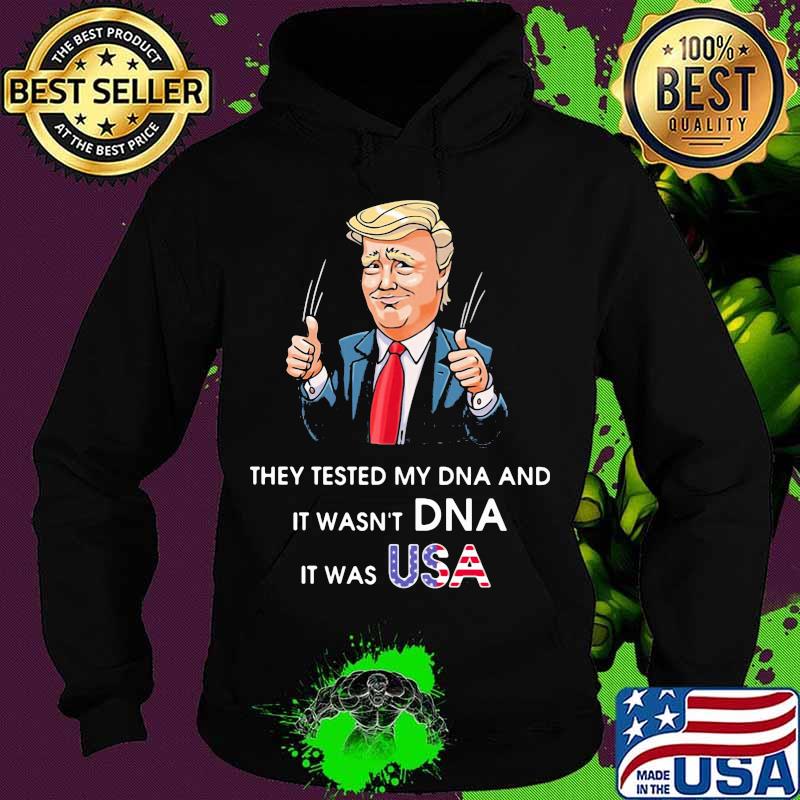 Trump they tested my dna and it wasn't dna it was usa s Hoodie Trump they tested my dna and it wasn't dna it was usa s Hoodie