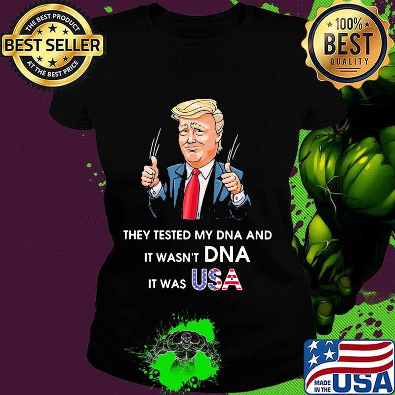 Trump they tested my dna and it wasn't dna it was usa s Ladies tee Trump they tested my dna and it wasn't dna it was usa s Ladies tee