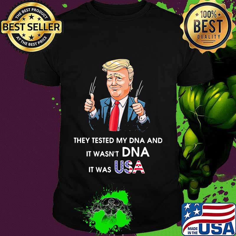 Trump they tested my dna and it wasn't dna it was usa shirt Trump they tested my dna and it wasn't dna it was usa shirt