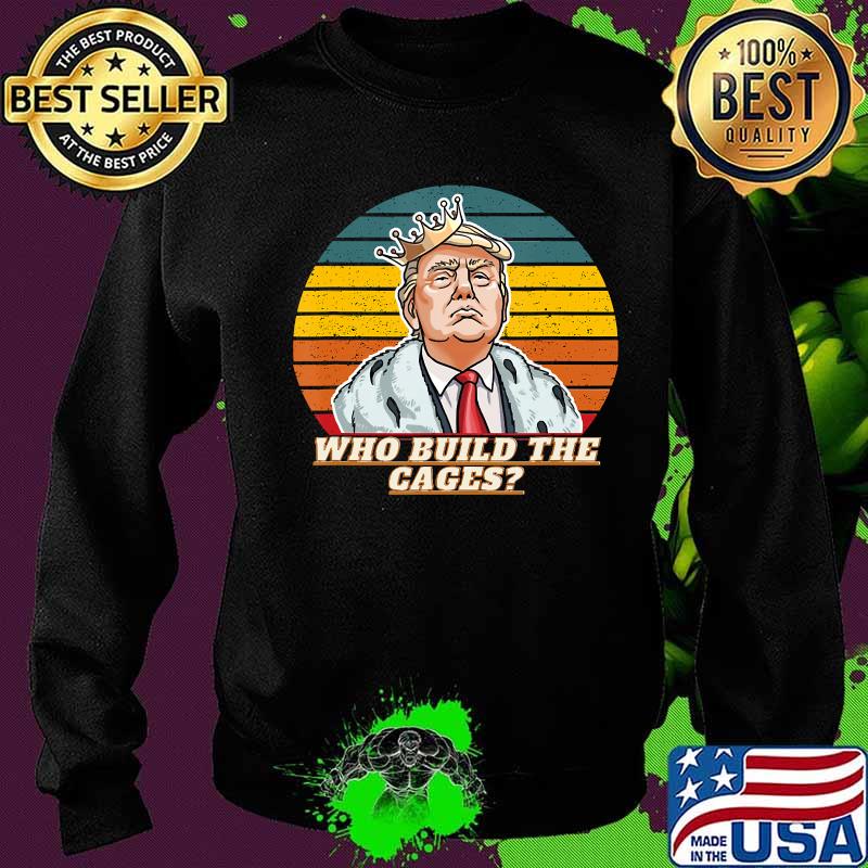 Trump who build the cages funny vintage retro s Sweater Trump who build the cages funny vintage retro s Sweater