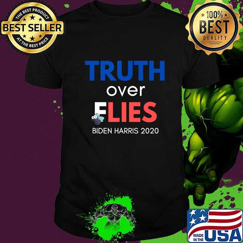 Truth over Lies and Flies Biden Harris 2020 T-Shirt