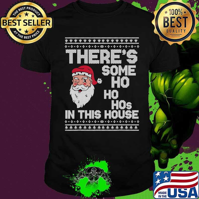 Ugly christmas sweater santa there´s some ho ho hos in this house shirt