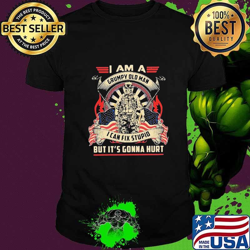 Veteran i am a grumpy old man i can fix stupid but it's gonna hurt shirt