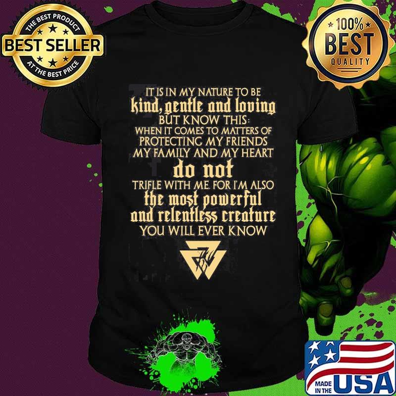 Vikings it is in my nature to be kind gentle and loving but know this when it comes to matters of protecting my friends my family and my heart shirt