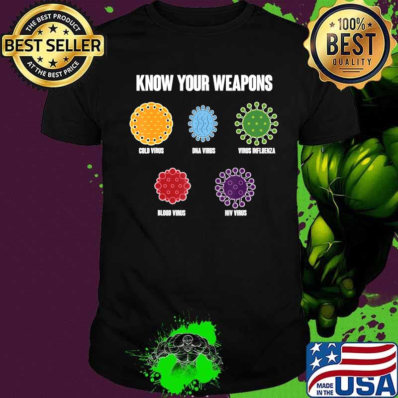 Virus Bacteria Know Your Weapons Shirt