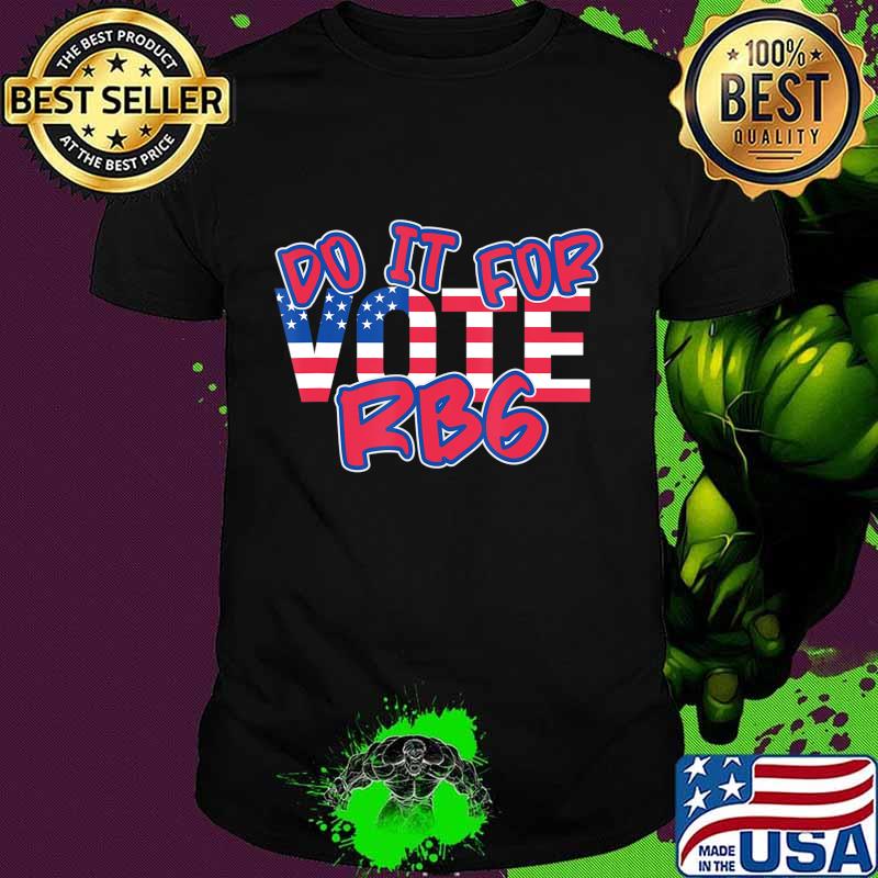 VOTE Do It For RBG and for your Country T-Shirt