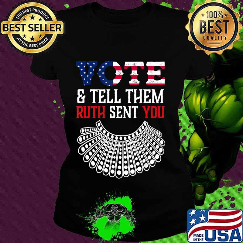 Vote & Tell Them Ruth Sent You Election 2020 T-Shirt Ladies tee Vote & Tell Them Ruth Sent You Election 2020 T-Shirt Ladies tee