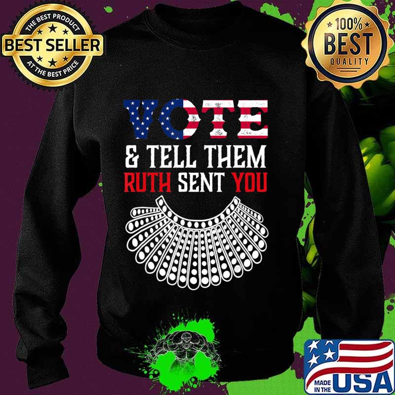Vote & Tell Them Ruth Sent You Election 2020 T-Shirt Sweater Vote & Tell Them Ruth Sent You Election 2020 T-Shirt Sweater